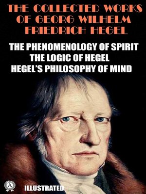 cover image of The Collected Works of Georg Wilhelm Friedrich Hegel. Illustrated
